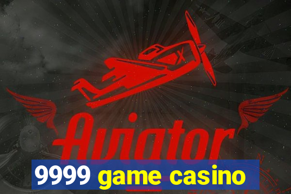 9999 game casino